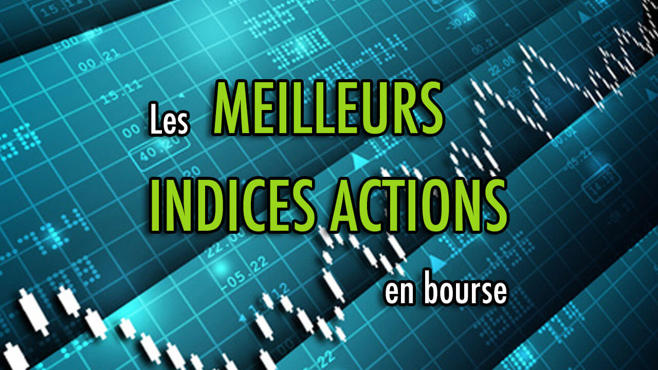 Les Meilleurs INDICES ACTIONS En Bourse - Bourse Ensemble