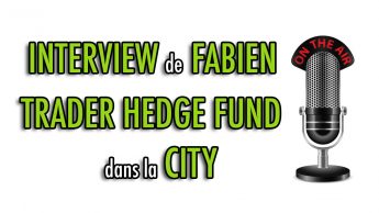 Interview de Fabien, Trader Hedge Fund dans la City