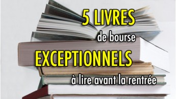 5 Livres de bourse EXCEPTIONNELS à lire avant la rentrée