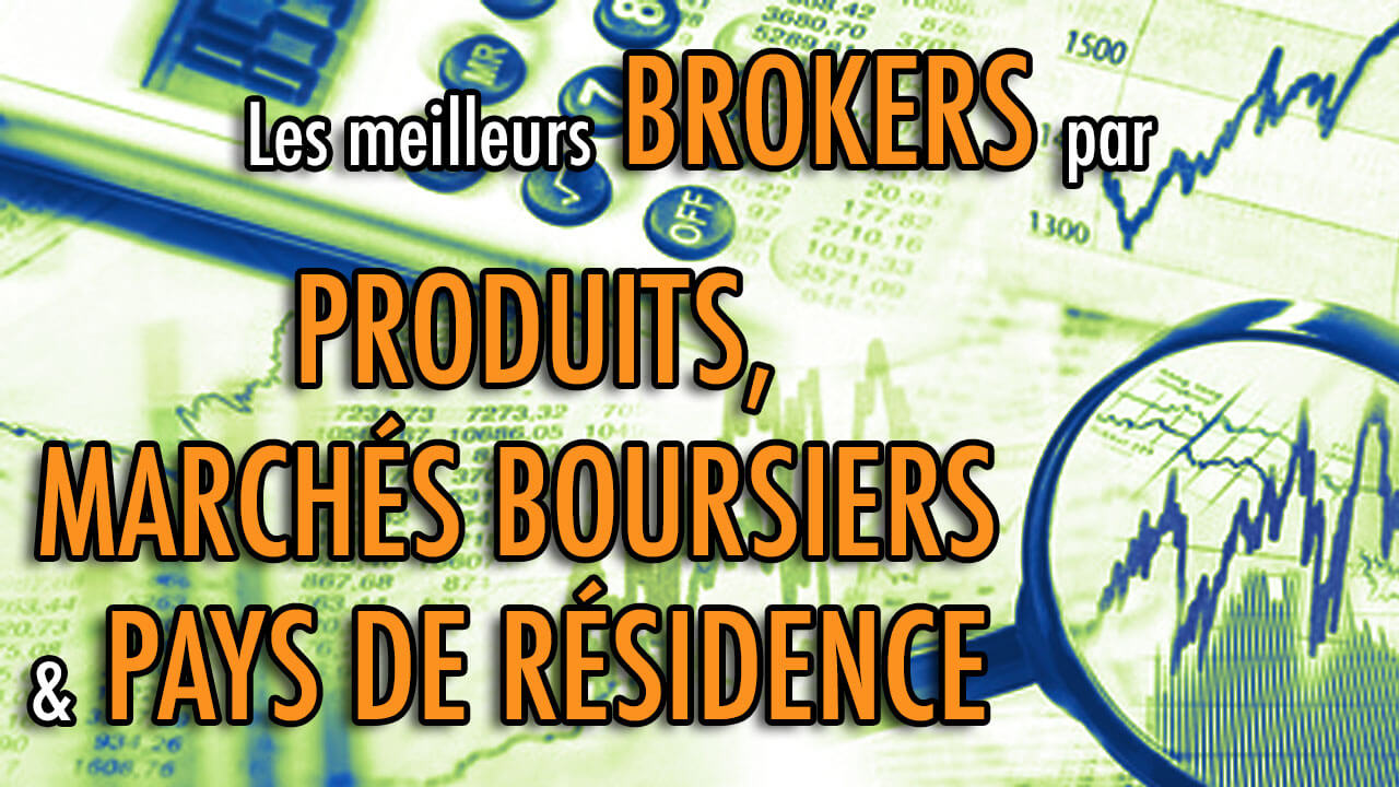 Les meilleurs brokers par Produits, Marchés boursiers & Pays de résidence