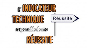 L'INDICATEUR technique responsable de ma RÉUSSITE c'est