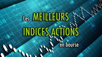 Les meilleurs INDICES ACTIONS en bourse