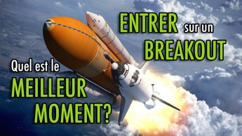 Entrer sur un BREAKOUT: Quel est le meilleur moment?