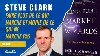 Steve Clark - Faire plus de ce qui marche et moins de ce qui ne marche pas (Hedge Fund Market Wizards)