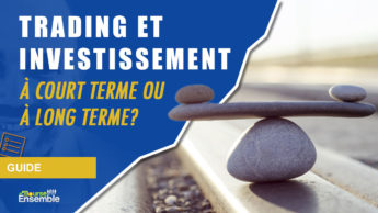 Trading et investissement à court terme ou à long terme?