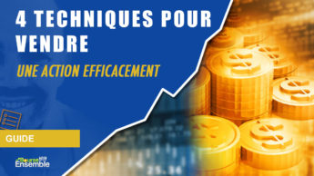 4 TECHNIQUES pour VENDRE une action efficacement