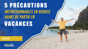 5 précautions incontournables en bourse AVANT de partir en VACANCES